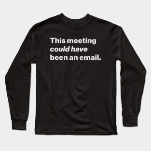 Meetings Long Sleeve T-Shirt